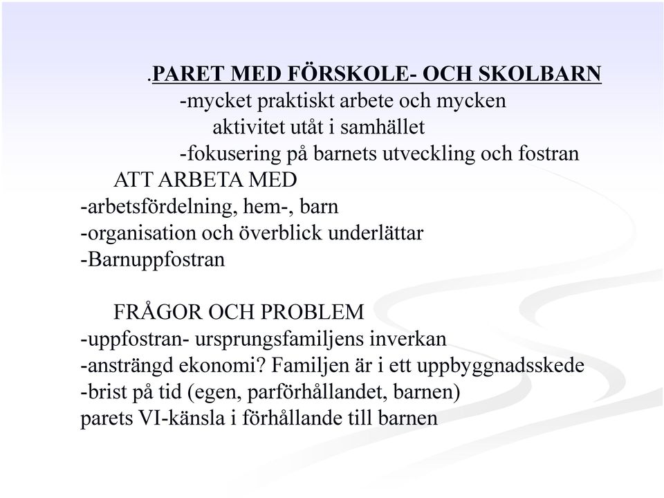 underlättar -Barnuppfostran FRÅGOR OCH PROBLEM -uppfostran- ursprungsfamiljens inverkan -ansträngd ekonomi?