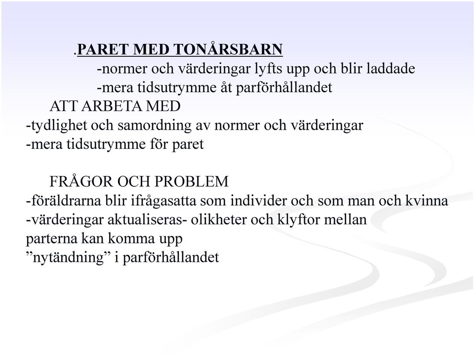 paret FRÅGOR OCH PROBLEM FRÅGOR OCH PROBLEM -föräldrarna blir ifrågasatta som individer och som man