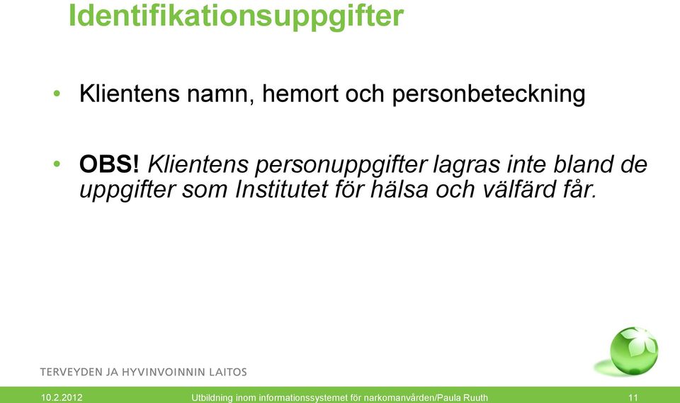 Klientens personuppgifter lagras inte bland de uppgifter som