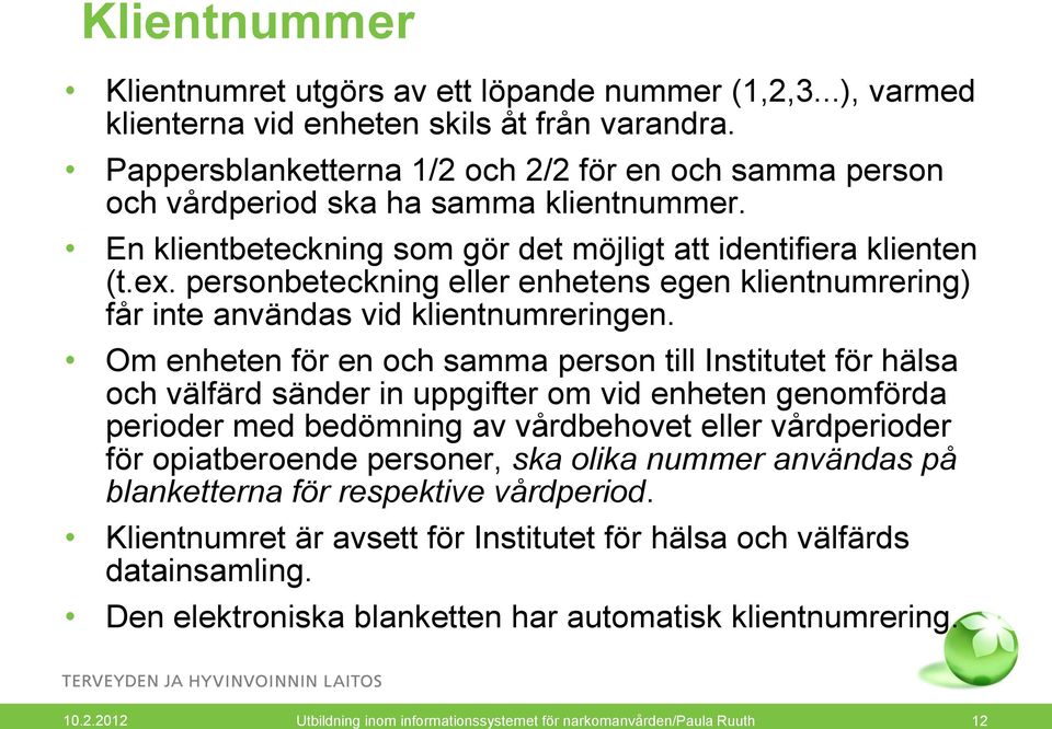 personbeteckning eller enhetens egen klientnumrering) får inte användas vid klientnumreringen.