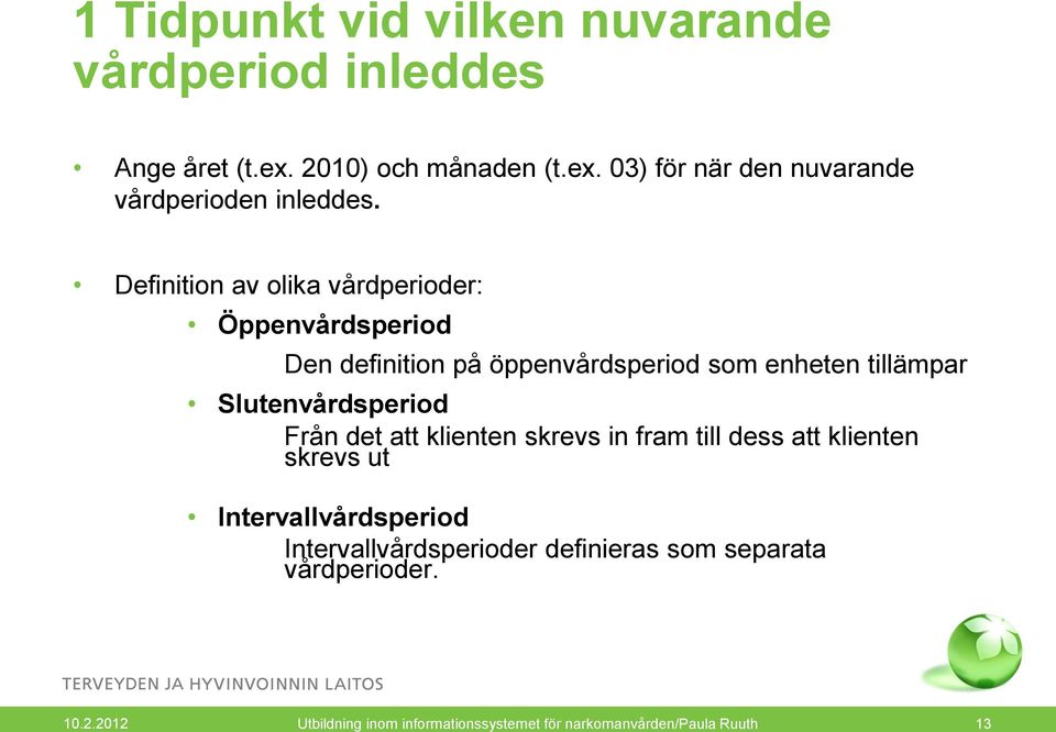 Från det att klienten skrevs in fram till dess att klienten skrevs ut Intervallvårdsperiod Intervallvårdsperioder definieras