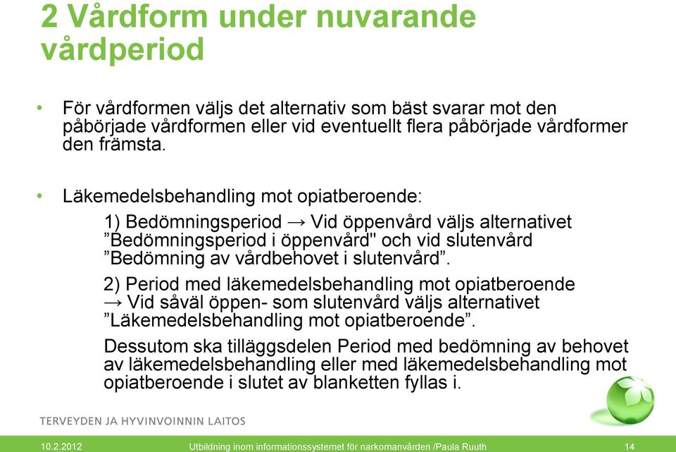 2) Period med läkemedelsbehandling mot opiatberoende Vid såväl öppen- som slutenvård väljs alternativet Läkemedelsbehandling mot opiatberoende.