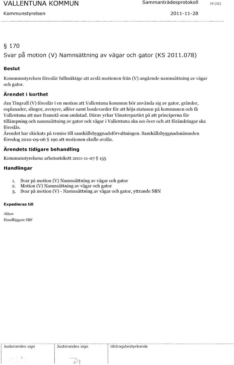 .jan Tingvall (V) föreslår i en motion au VaHentllna kommun bör använda sig av gator, gränder, esplanader, slingor, avenyer, allcer samt boulevarder för att höja statusen på kommunen och få