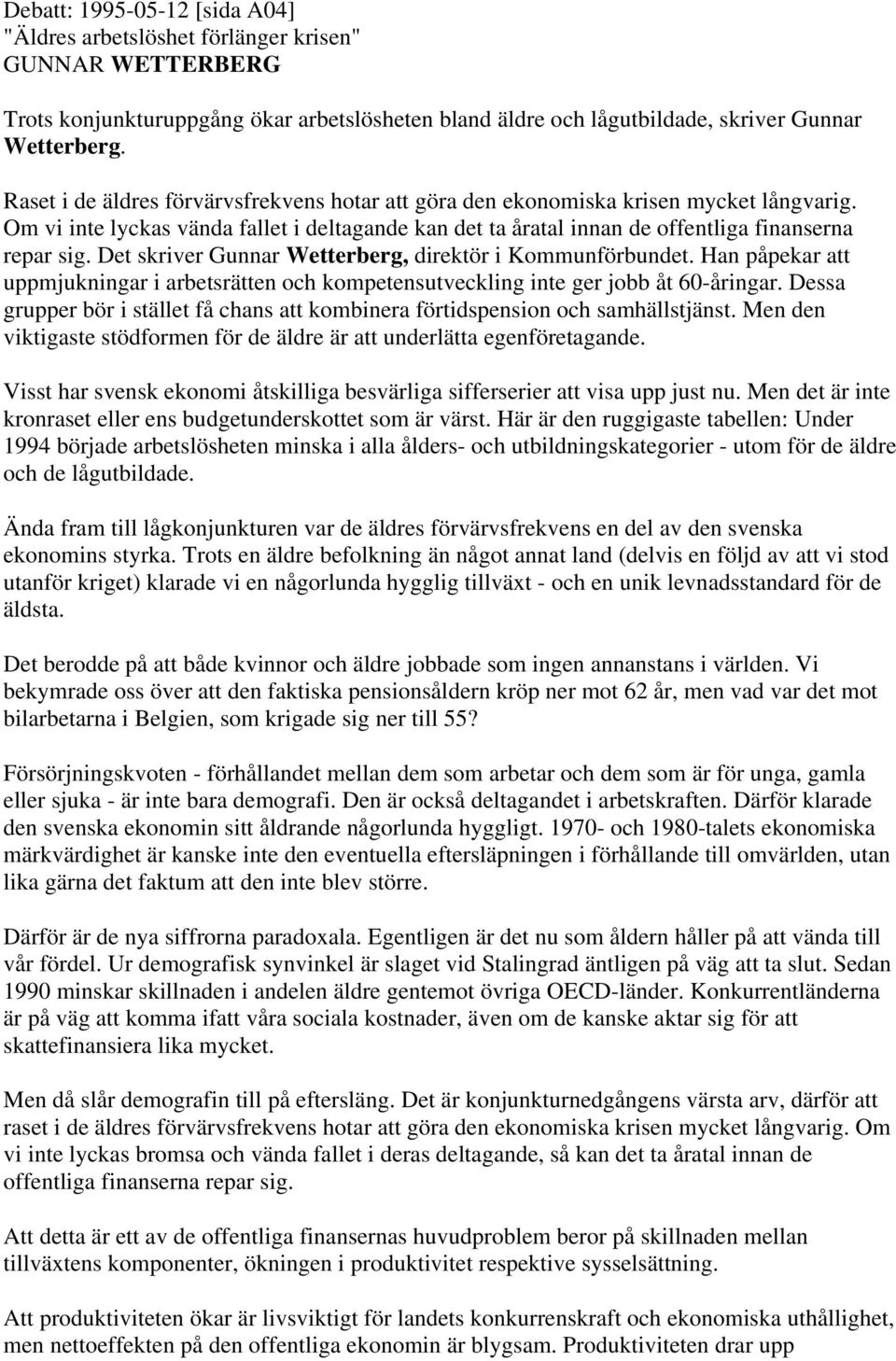 Det skriver Gunnar Wetterberg, direktör i Kommunförbundet. Han påpekar att uppmjukningar i arbetsrätten och kompetensutveckling inte ger jobb åt 60-åringar.