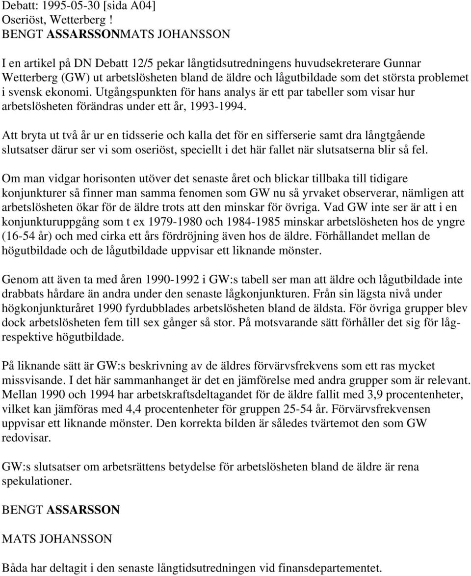 problemet i svensk ekonomi. Utgångspunkten för hans analys är ett par tabeller som visar hur arbetslösheten förändras under ett år, 1993-1994.