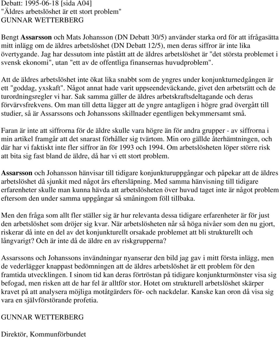 Jag har dessutom inte påstått att de äldres arbetslöshet är "det största problemet i svensk ekonomi", utan "ett av de offentliga finansernas huvudproblem".