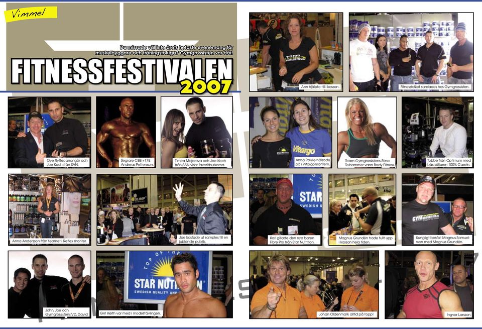 Anna Paulie hälsade på i Vitargomontern. Team Gymgrossistens Stina Telhammer vann Body Fitness. Tobbe från Optimum med bästsäljaren 100% Casein. Anna Andersson från teamet i Reflex monter.