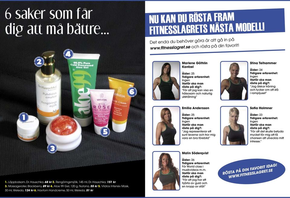Det enda du behöver göra är att gå in på www.fitnesslagret.se och rösta på din favorit!