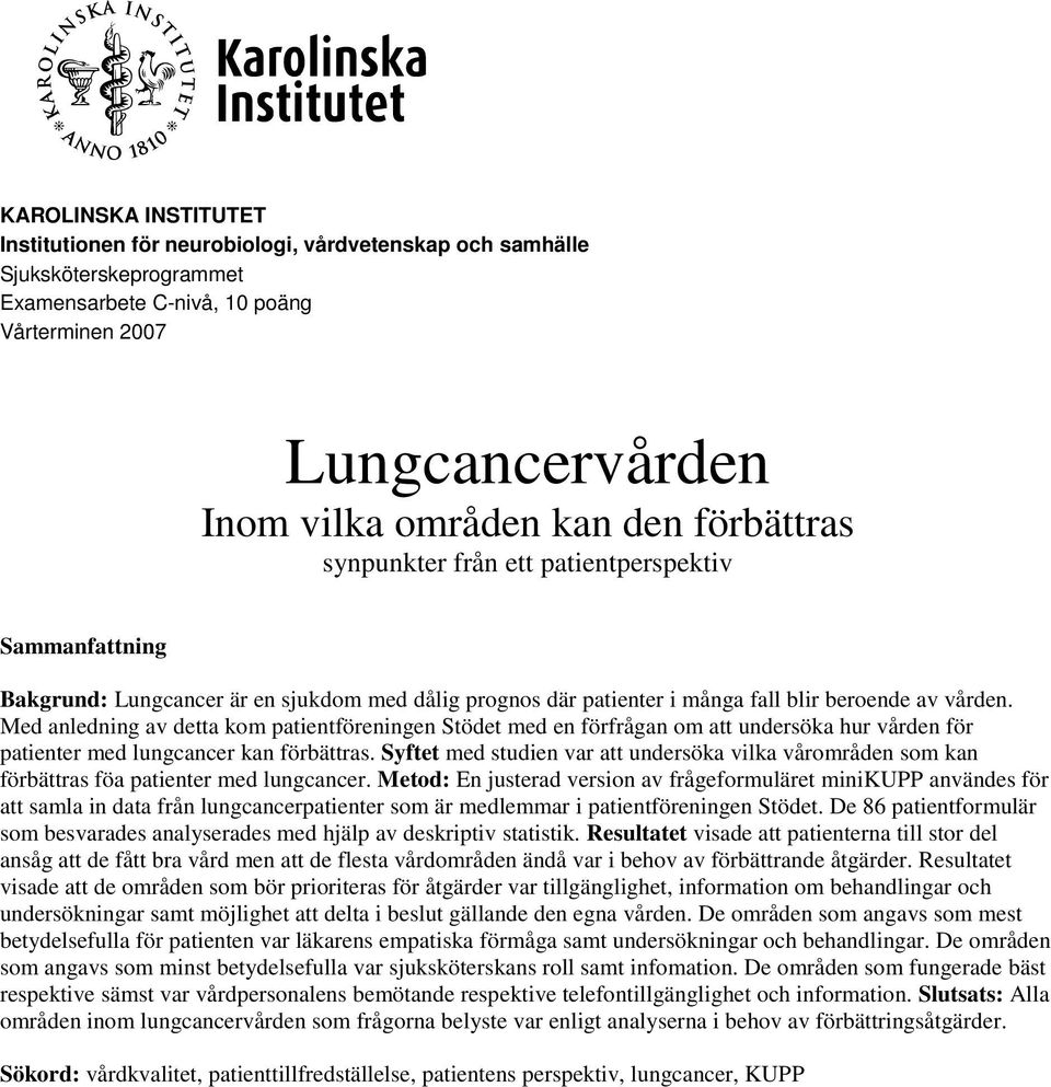 Med anledning av detta kom patientföreningen Stödet med en förfrågan om att undersöka hur vården för patienter med lungcancer kan förbättras.