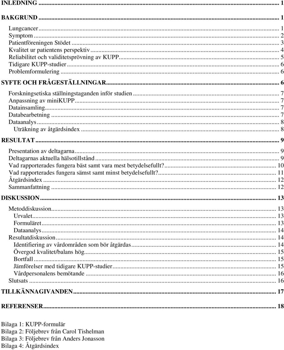 .. 8 Uträkning av åtgärdsindex... 8 RESULTAT... 9 Presentation av deltagarna... 9 Deltagarnas aktuella hälsotillstånd... 9 Vad rapporterades fungera bäst samt vara mest fullt?