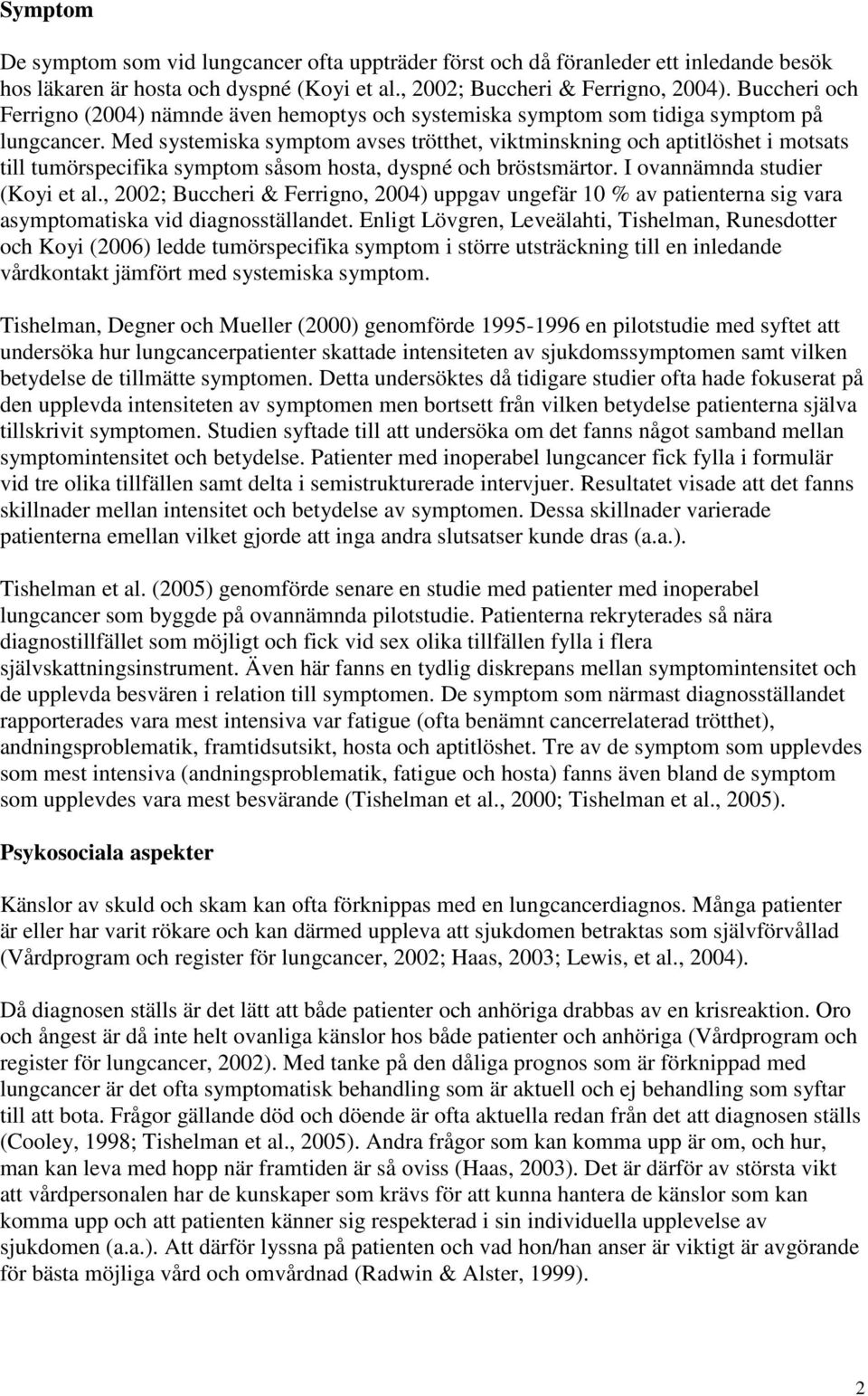 Med systemiska symptom avses trötthet, viktminskning och aptitlöshet i motsats till tumörspecifika symptom såsom hosta, dyspné och bröstsmärtor. I ovannämnda studier (Koyi et al.