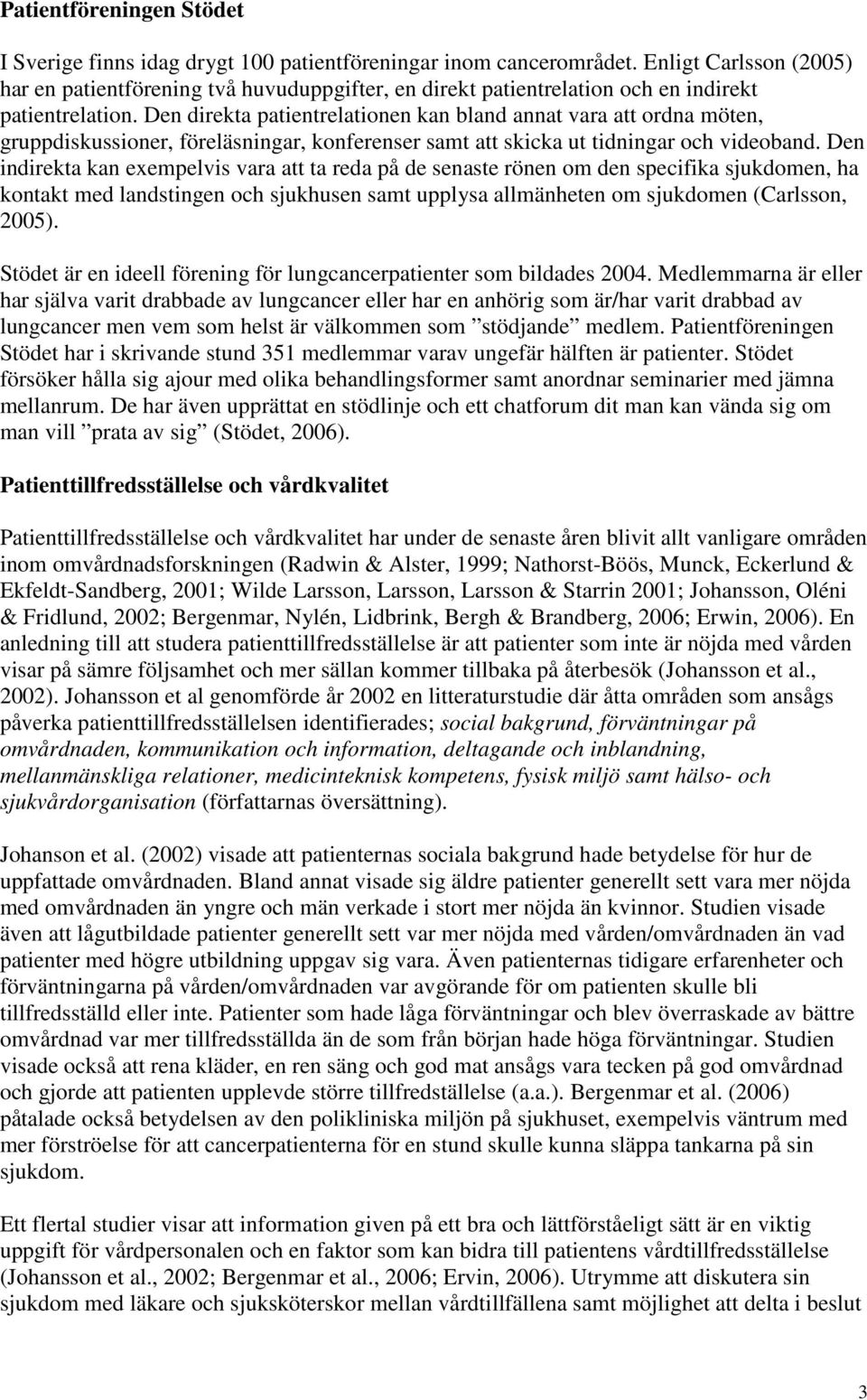 Den direkta patientrelationen kan bland annat vara att ordna möten, gruppdiskussioner, föreläsningar, konferenser samt att skicka ut tidningar och videoband.