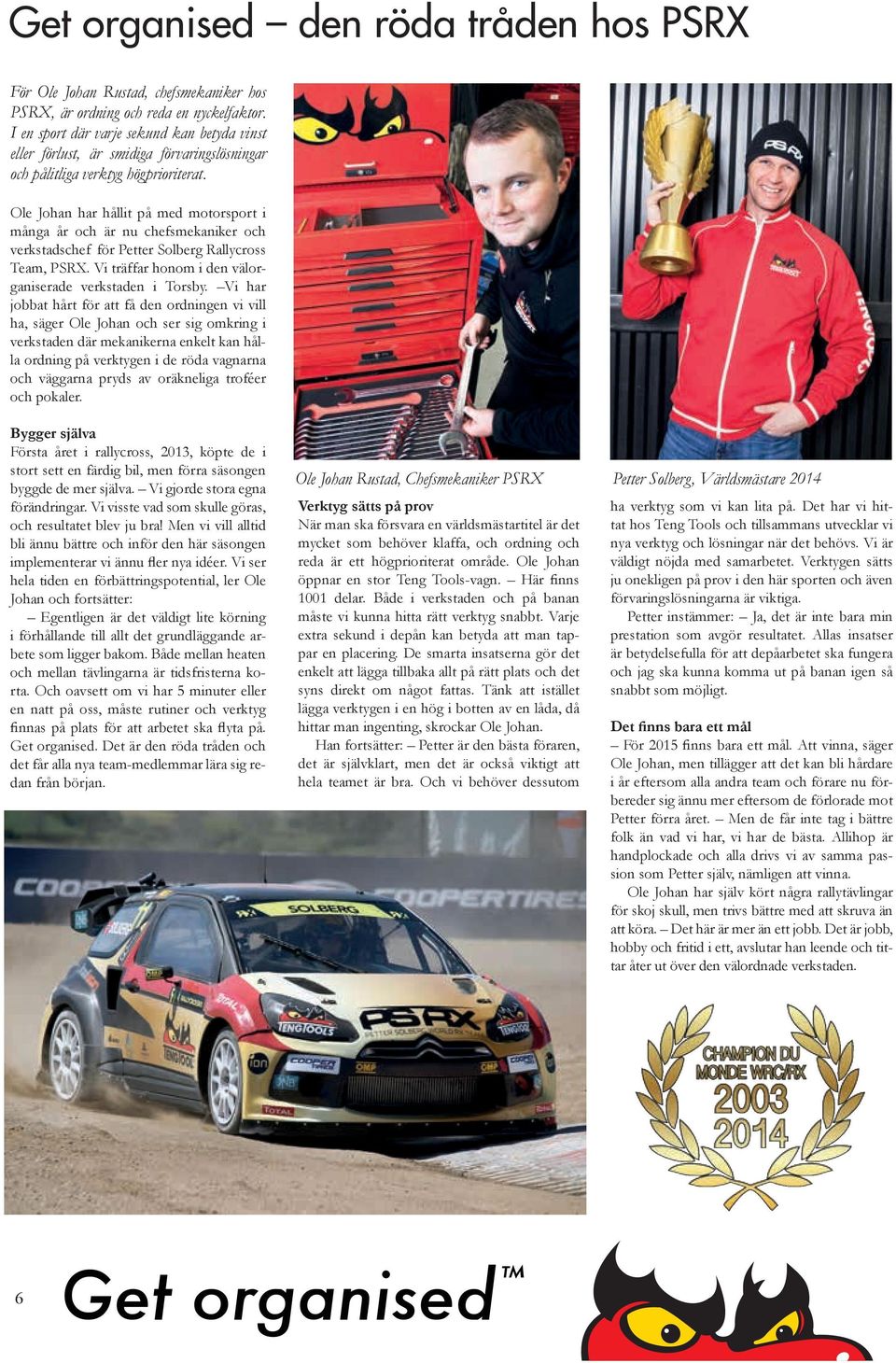 Ole Johan har hållit på med motorsport i många år och är nu chefsmekaniker och verkstadschef för Petter Solberg Rallycross Team, PSRX. Vi träffar honom i den välorganiserade verkstaden i Torsby.