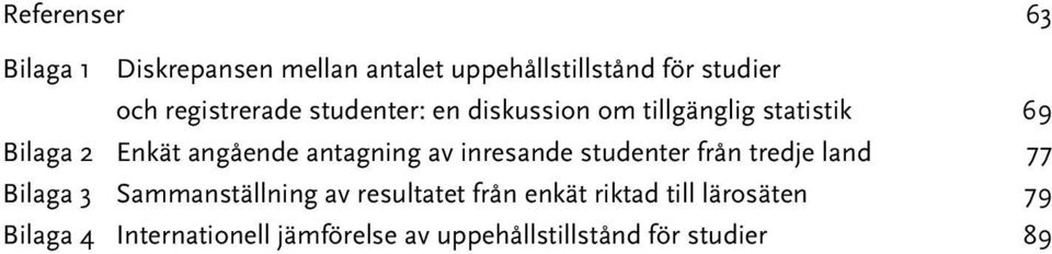 antagning av inresande studenter från tredje land 77 Bilaga 3 Sammanställning av resultatet