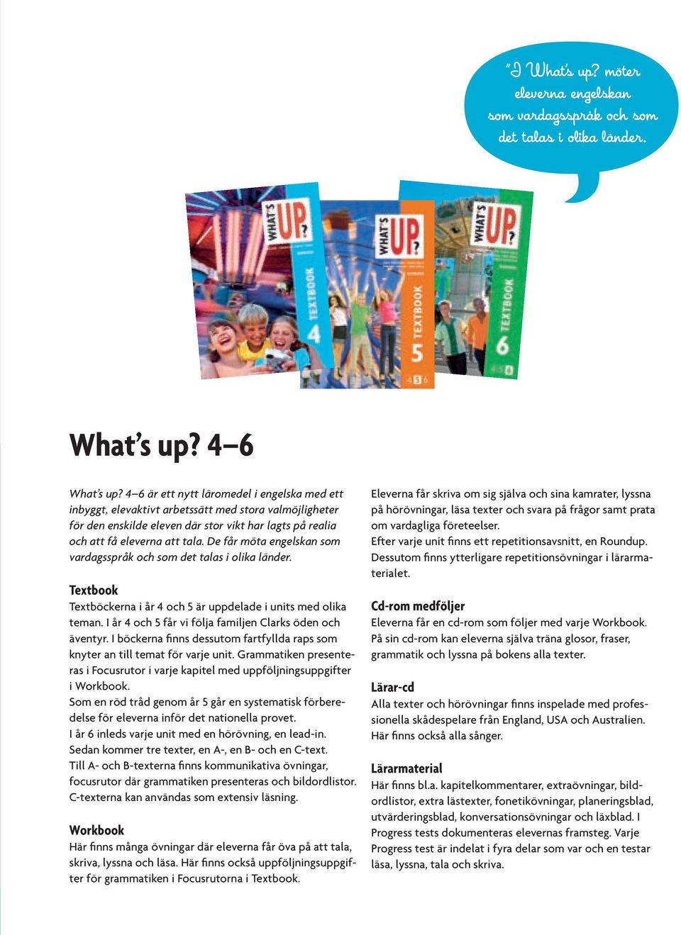 De får möta engelskan som vardagsspråk och som det talas i olika länder. Textbook Textböckerna i år 4 och 5 är uppdelade i units med olika teman.