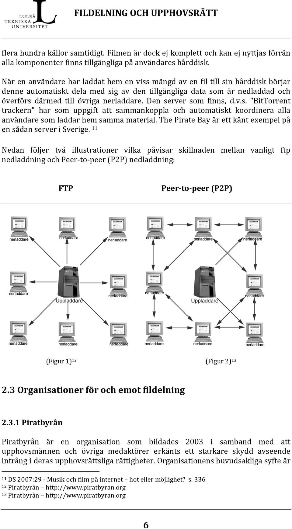 are. Den server som finns, d.v.s. "BitTorrent trackern" har som uppgift att sammankoppla och automatiskt koordinera alla användare som laddar hem samma material.