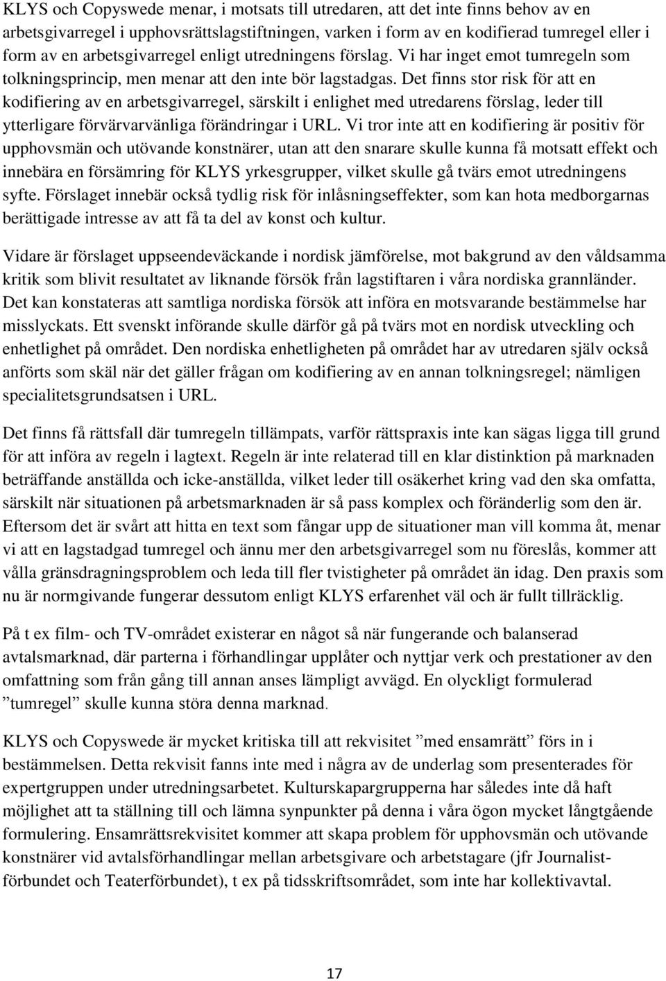 Det finns stor risk för att en kodifiering av en arbetsgivarregel, särskilt i enlighet med utredarens förslag, leder till ytterligare förvärvarvänliga förändringar i URL.