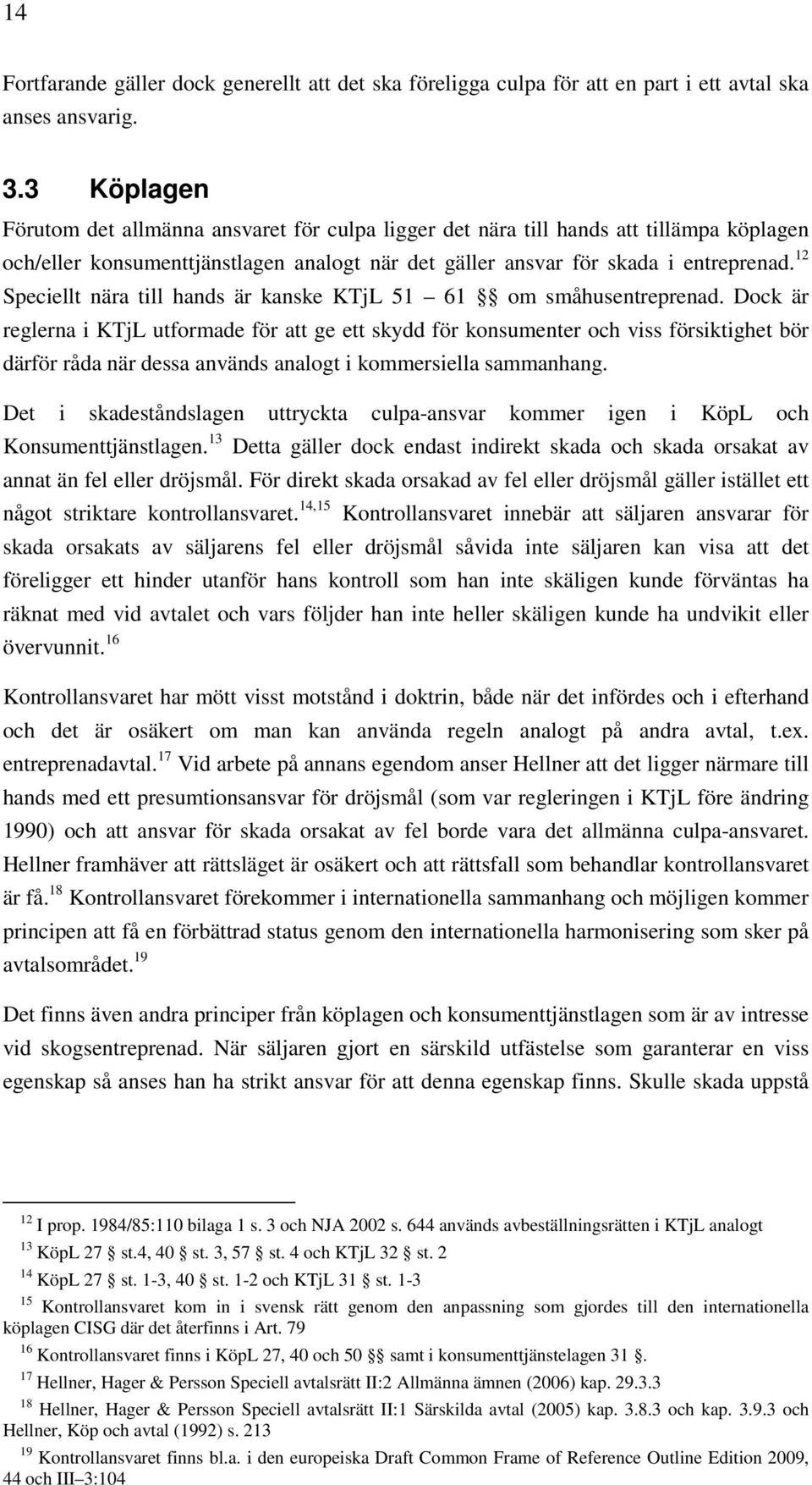 12 Speciellt nära till hands är kanske KTjL 51 61 om småhusentreprenad.