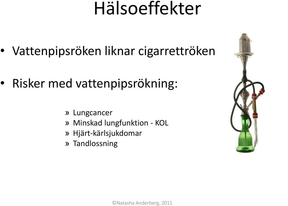 vattenpipsrökning:» Lungcancer»