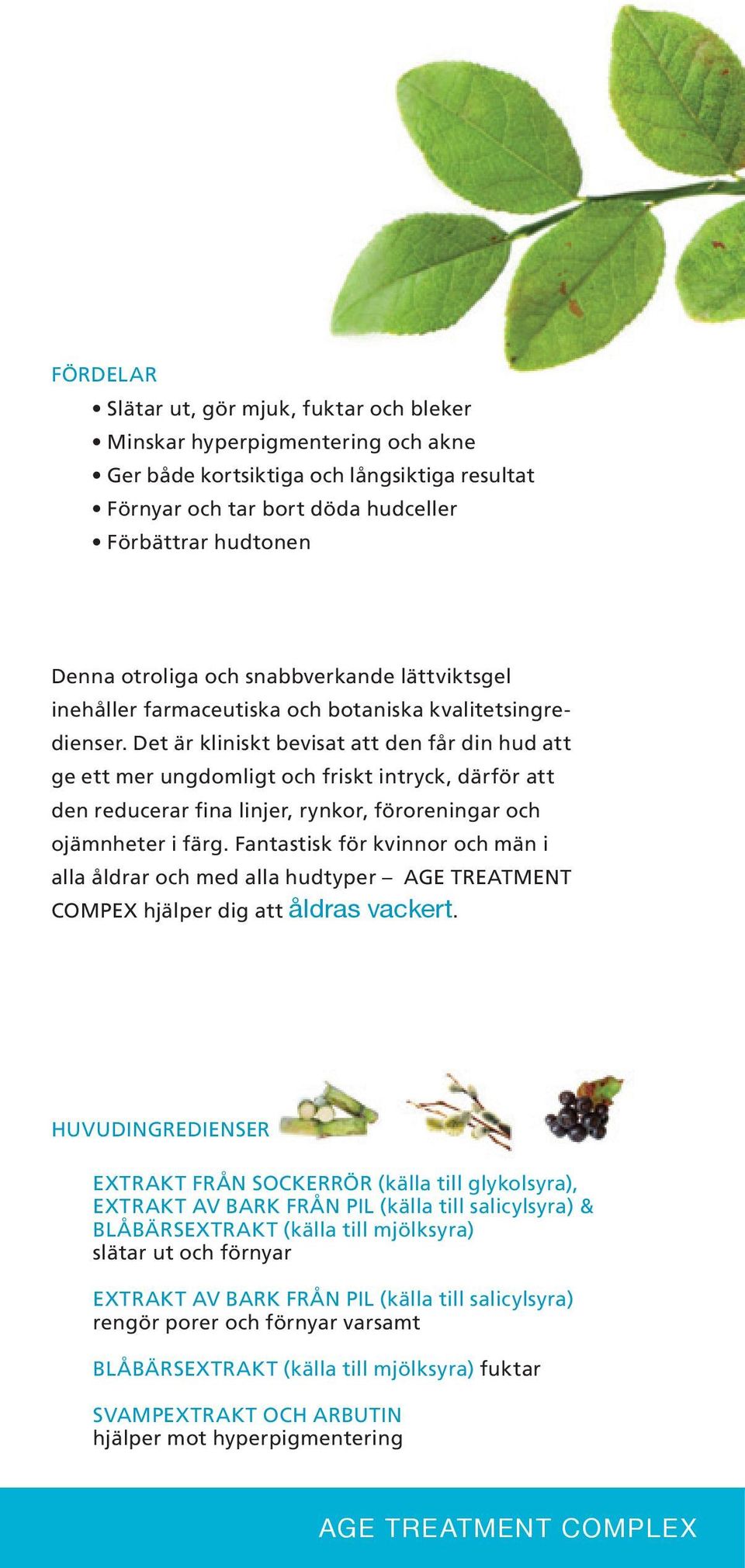 Det är kliniskt bevisat att den får din hud att ge ett mer ungdomligt och friskt intryck, därför att den reducerar fina linjer, rynkor, föroreningar och ojämnheter i färg.