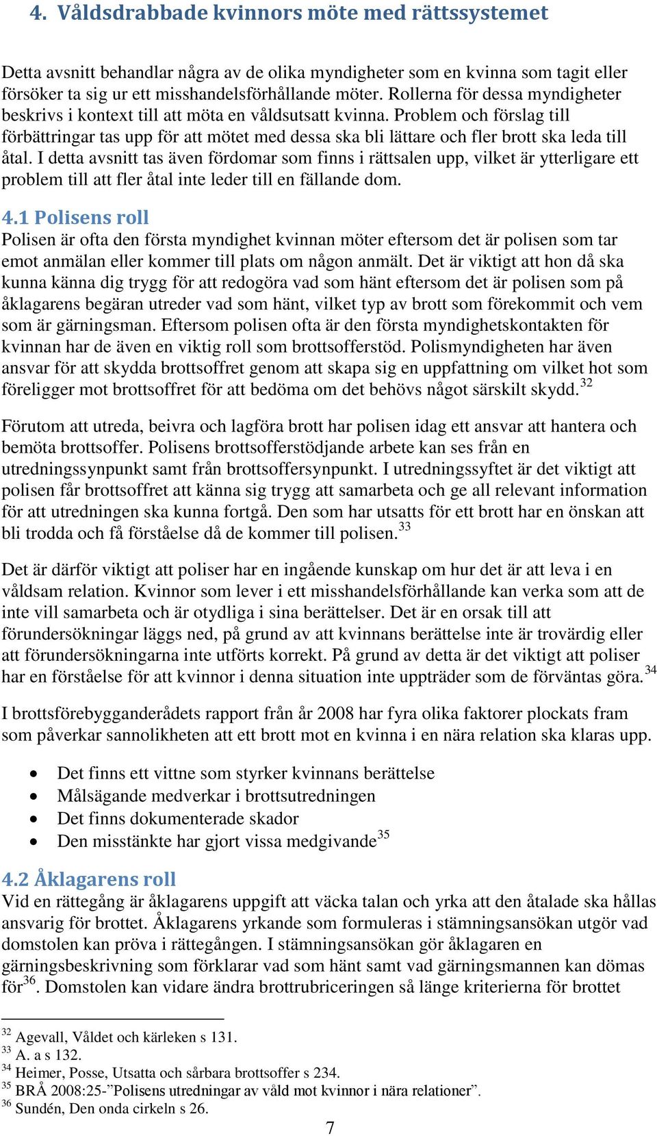 Problem och förslag till förbättringar tas upp för att mötet med dessa ska bli lättare och fler brott ska leda till åtal.