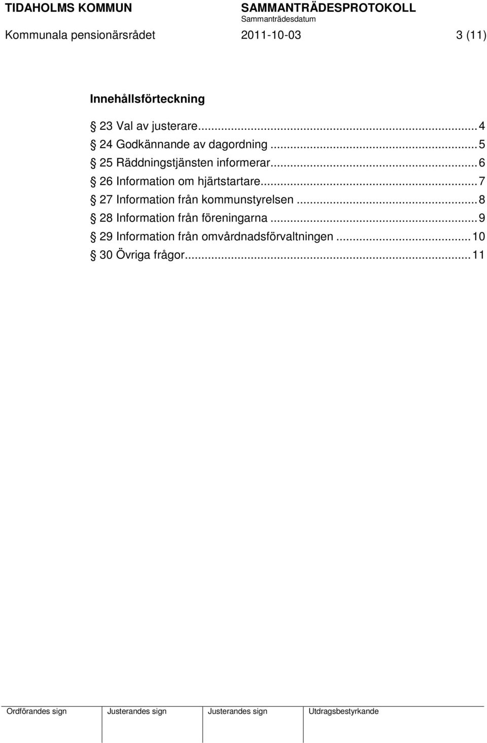 .. 6 26 Information om hjärtstartare... 7 27 Information från kommunstyrelsen.