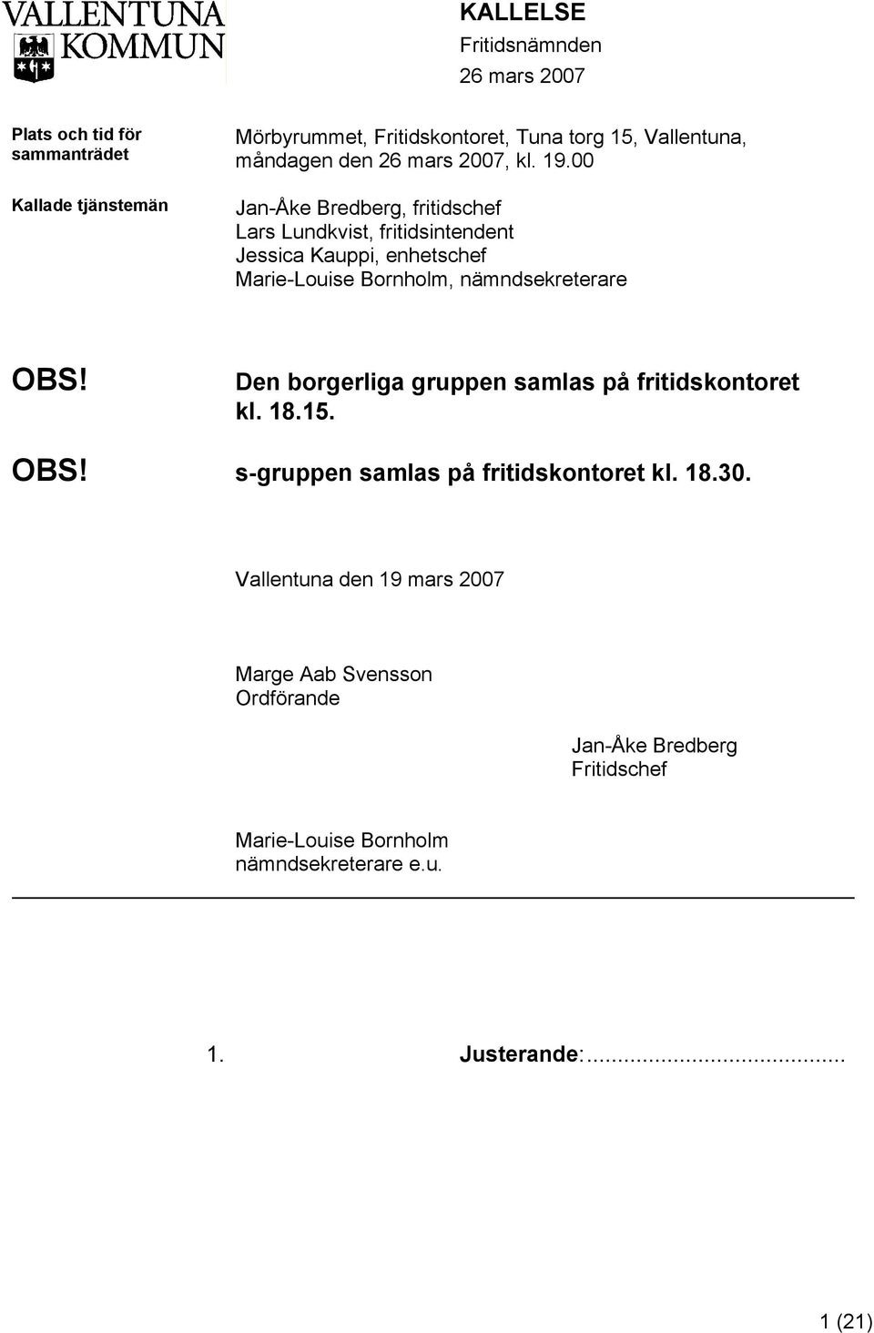 00 Jan-Åke Bredberg, fritidschef Lars Lundkvist, fritidsintendent Jessica Kauppi, enhetschef Marie-Louise Bornholm, nämndsekreterare OBS!