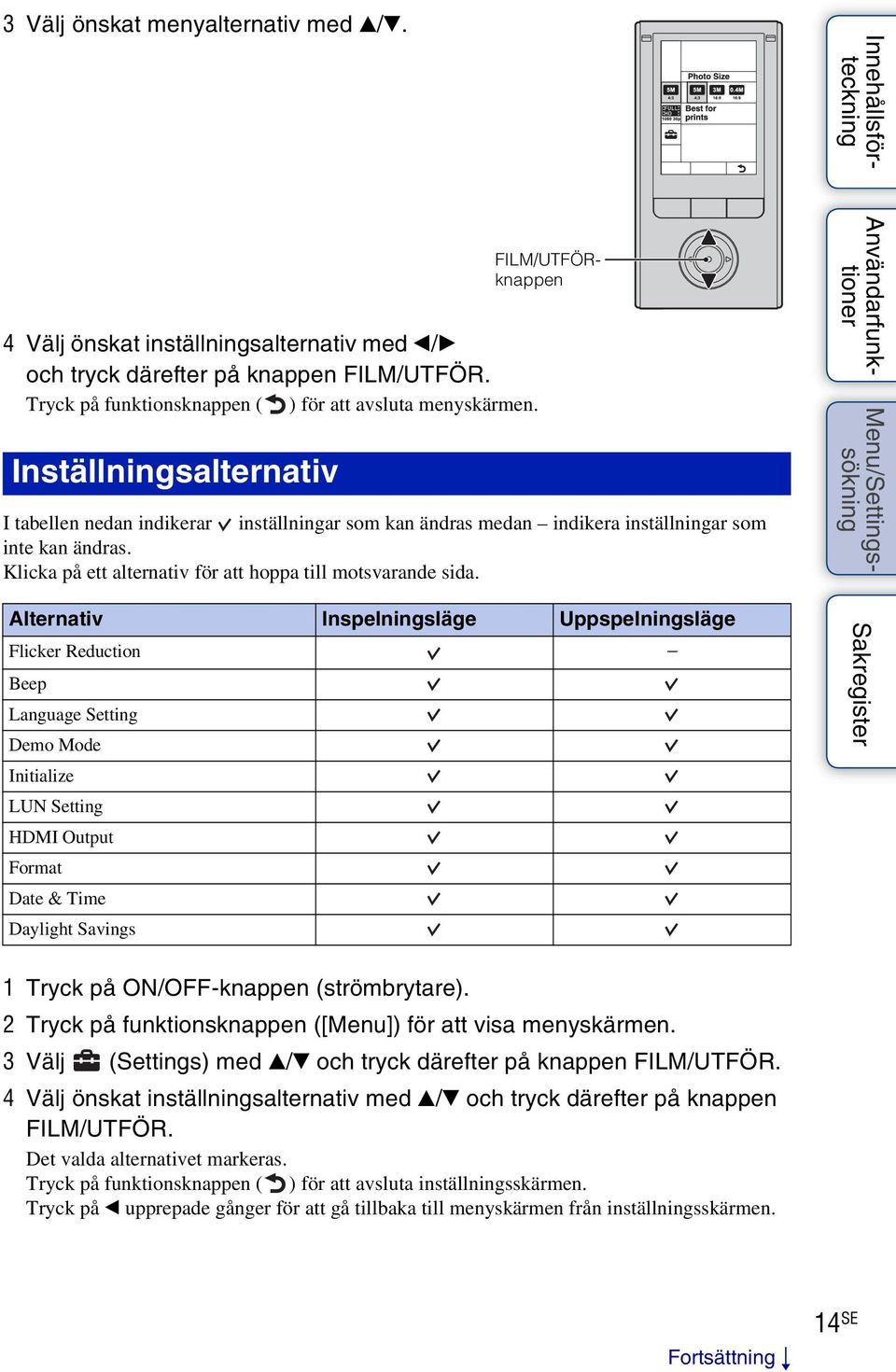 Alternativ Inspelningsläge Uppspelningsläge Flicker Reduction Beep Language Setting Demo Mode Initialize LUN Setting HDMI Output Format Date & Time Daylight Savings FILM/UTFÖRknappen 1 Tryck på