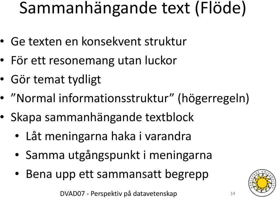 (högerregeln) Skapa sammanhängande textblock Låt meningarna haka i