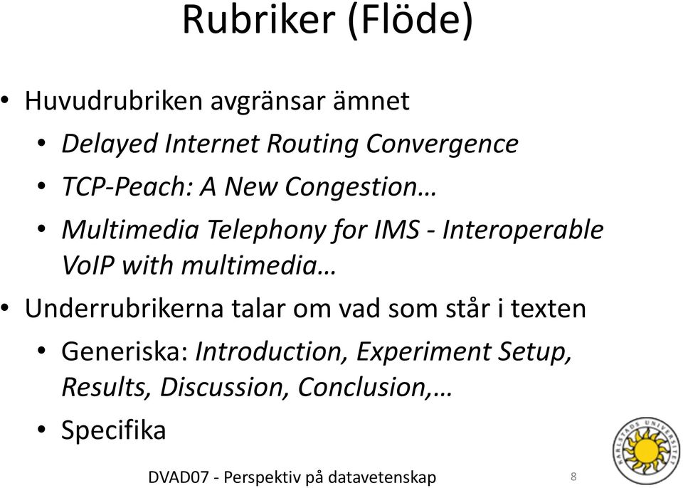 Interoperable VoIP with multimedia Underrubrikerna talar om vad som står i