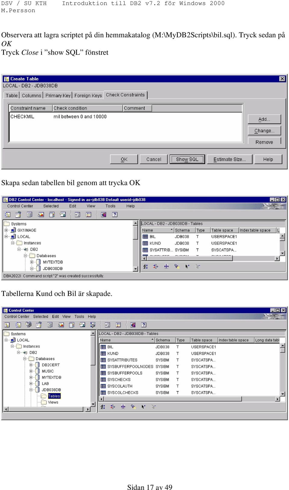 Tryck sedan på OK Tryck Close i show SQL fönstret Skapa