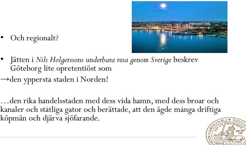 lite opretentiöst som den yppersta staden i Norden!