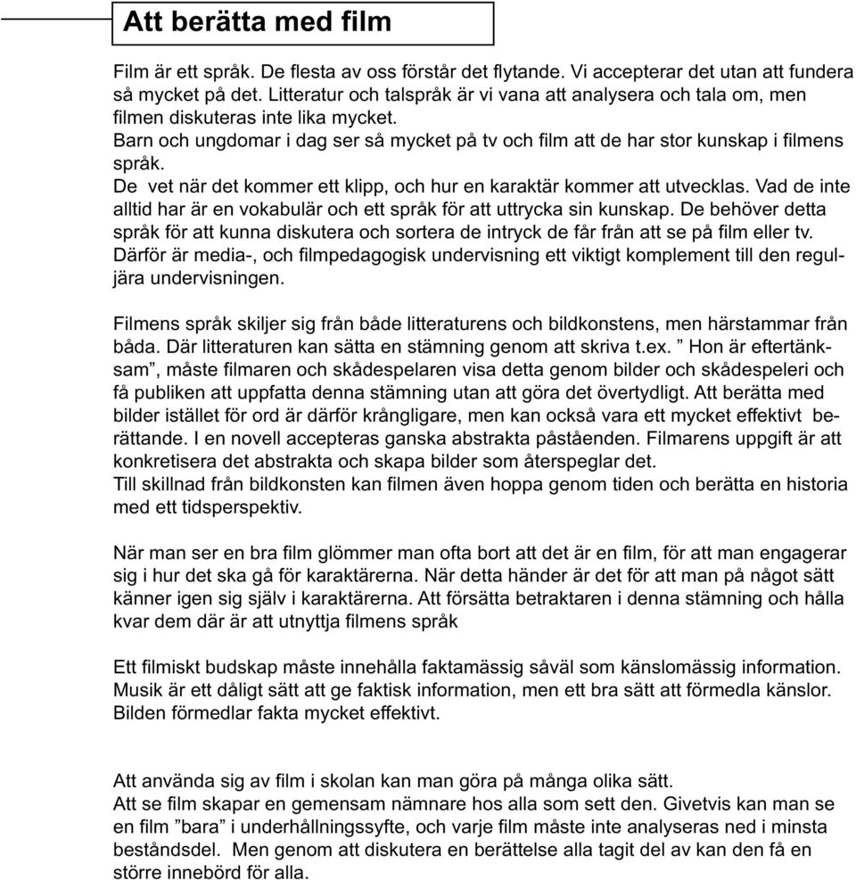 De vet när det kommer ett klipp, och hur en karaktär kommer att utvecklas. Vad de inte alltid har är en vokabulär och ett språk för att uttrycka sin kunskap.