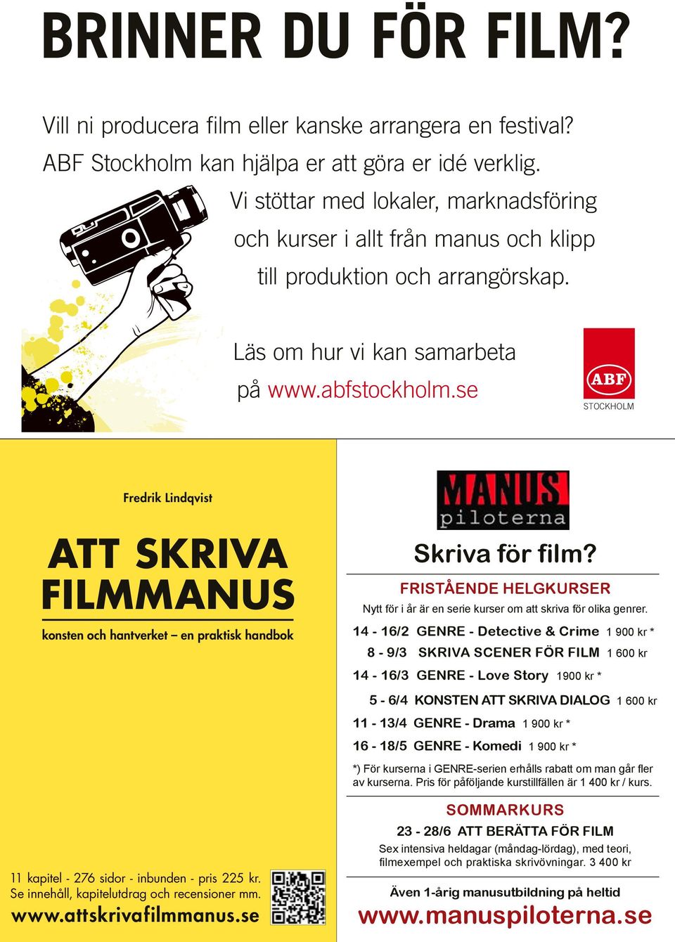 konsten och hantverket en praktisk handbok 11 kapitel - 276 sidor - inbunden - pris 225 kr. Se innehåll, kapitelutdrag och recensioner mm. www.att skriva filmmanus.