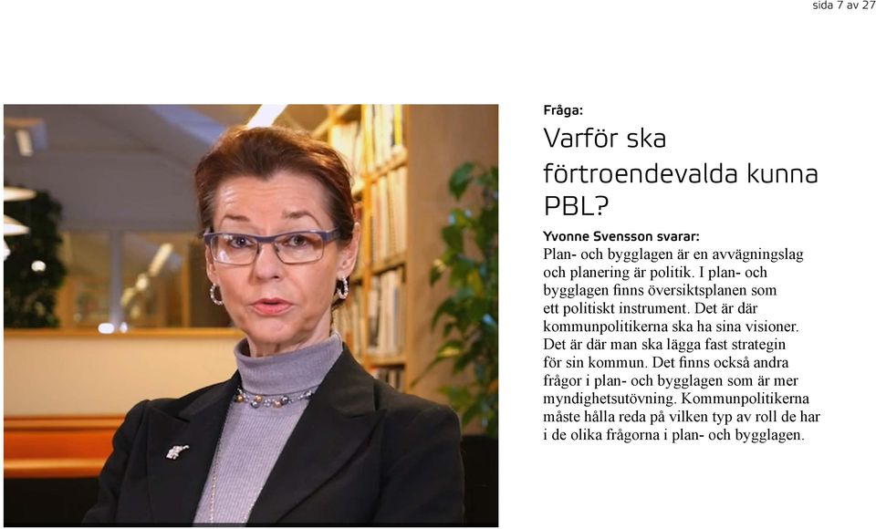 I plan- och bygglagen finns översiktsplanen som ett politiskt instrument. Det är där kommunpolitikerna ska ha sina visioner.