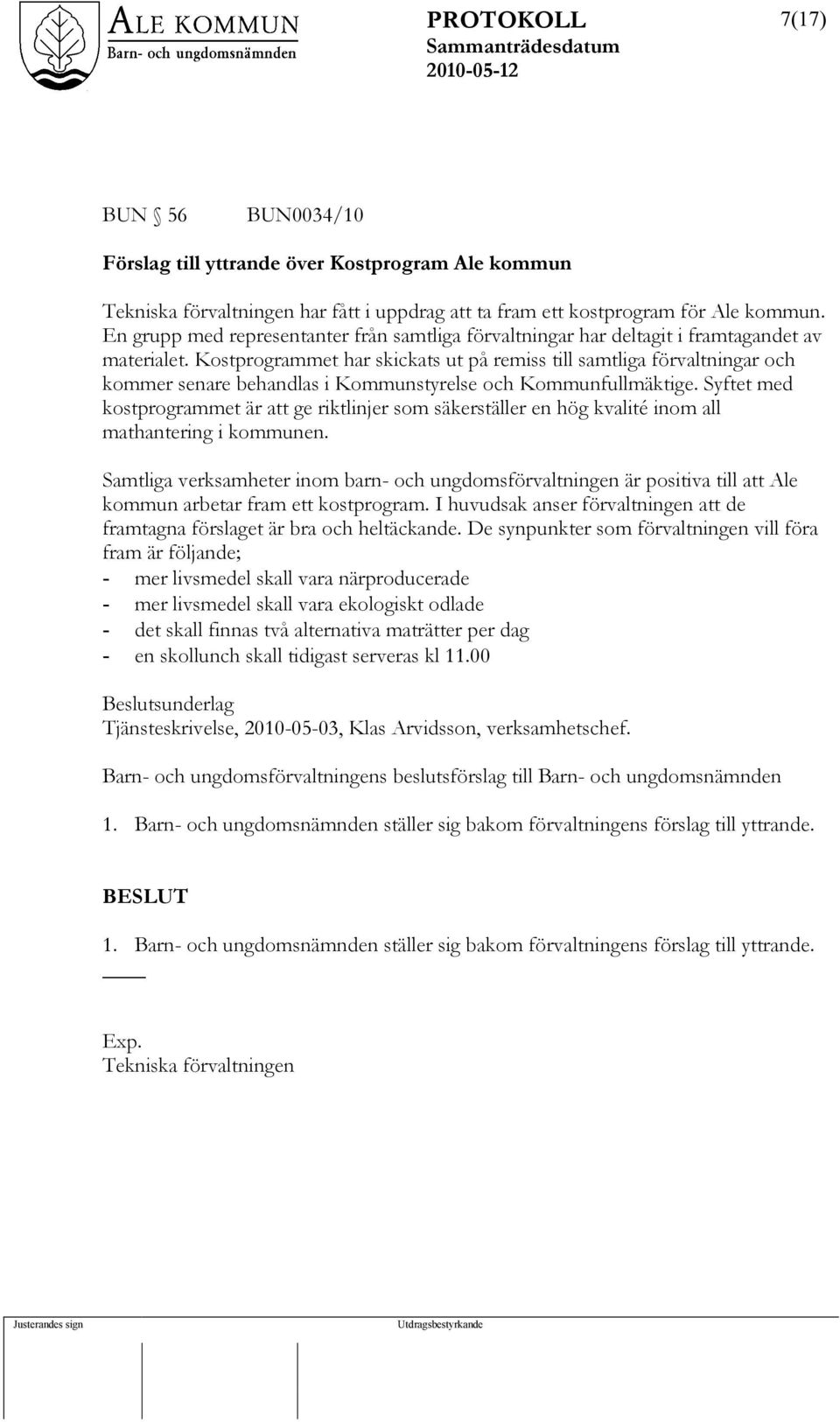 Kostprogrammet har skickats ut på remiss till samtliga förvaltningar och kommer senare behandlas i Kommunstyrelse och Kommunfullmäktige.