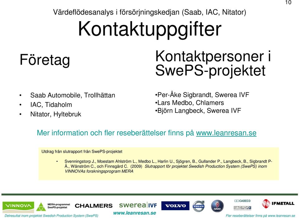 Svenningstorp J., Moestam Ahlström L., Medbo L., Harlin U., Sjögren, B., Gullander P., Langbeck, B., Sigbrandt P- Å., Wänström C.