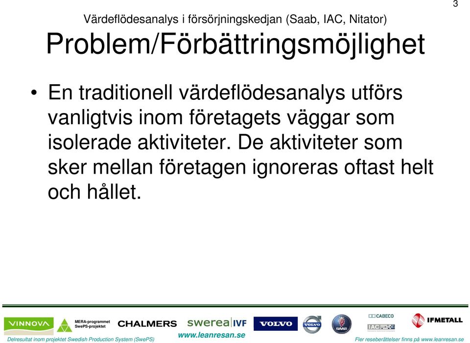 som isolerade aktiviteter.