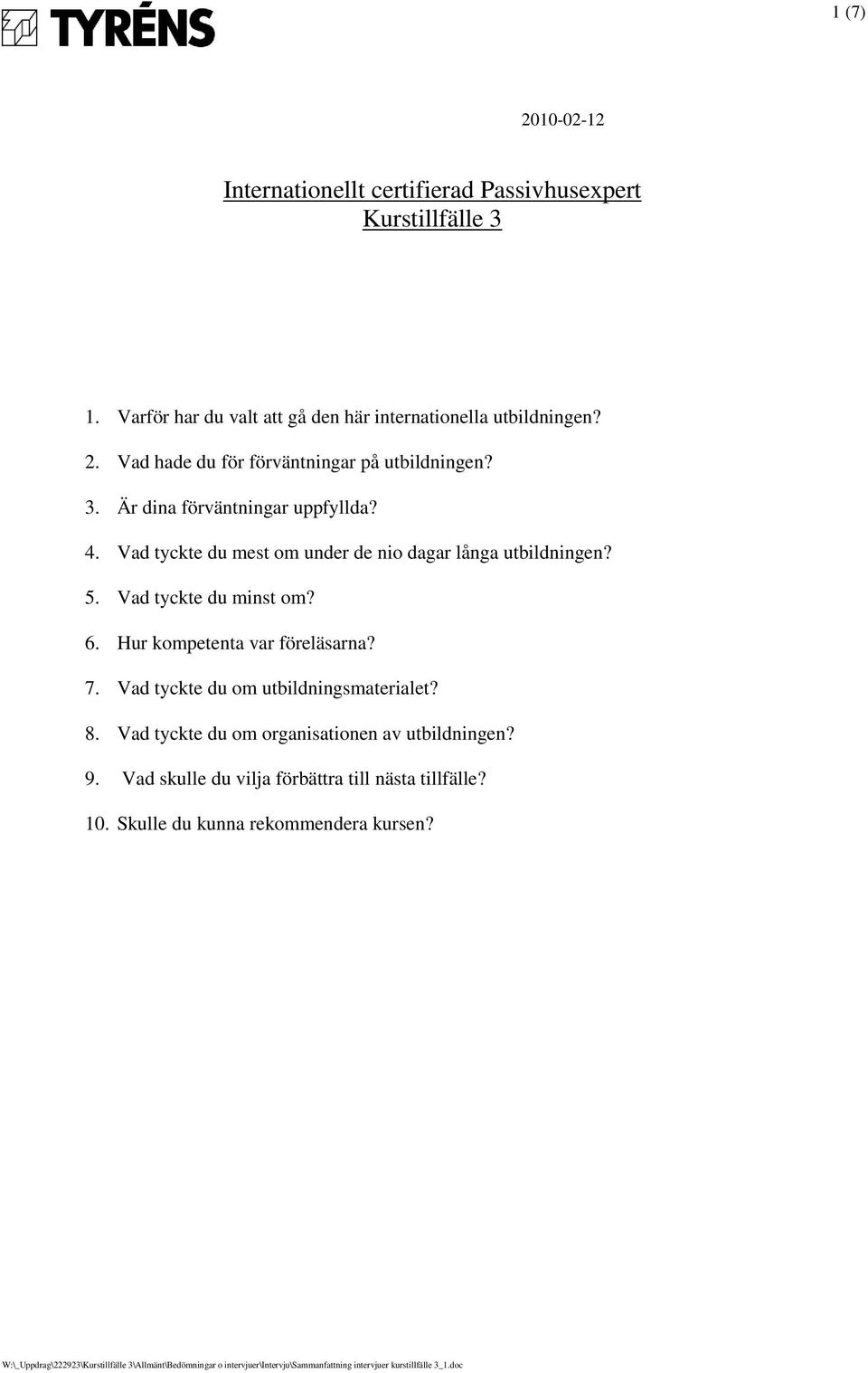 Vad tyckte du mest om under de nio dagar långa utbildningen? 5. Vad tyckte du minst om? 6. Hur kompetenta var föreläsarna? 7.