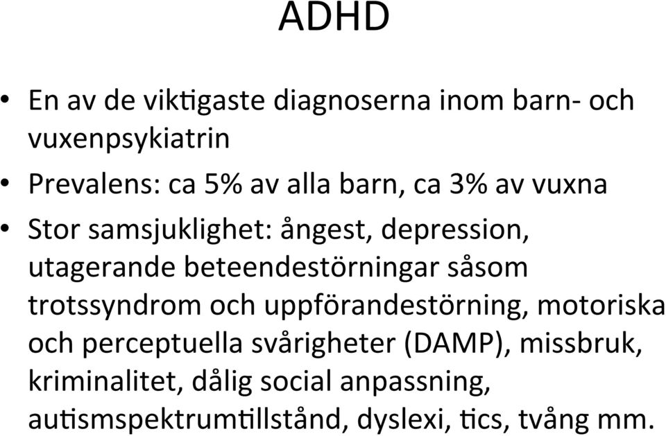 såsom trotssyndrom och uppförandestörning, motoriska och perceptuella svårigheter (DAMP),