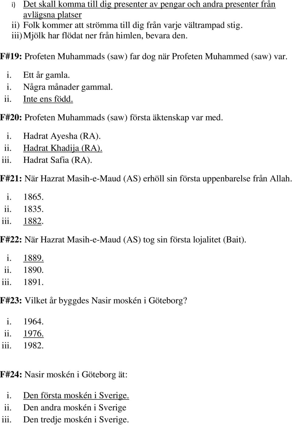 F#20: Profeten Muhammads (saw) första äktenskap var med. i. Hadrat Ayesha (RA). ii. Hadrat Khadija (RA). iii. Hadrat Safia (RA).