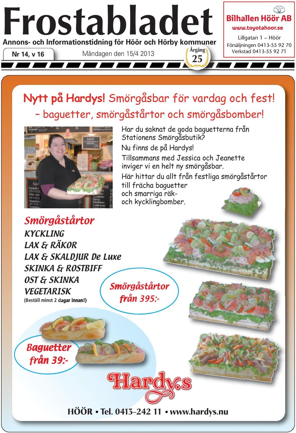 Smörgåstårtor KYCKLING LAX & RÄKOR LAX & SKALDJUR De Luxe SKINKA & ROSTBIFF OST & SKINKA Smörgåstårtor VEGETARISK (Beställ minst 2 dagar innan!