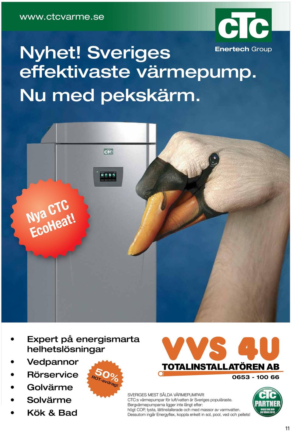 SVERIGES MEST SÅLDA VÄRMEPUMPAR! CTC:s värmepumpar för luft/vatten är Sveriges populäraste.