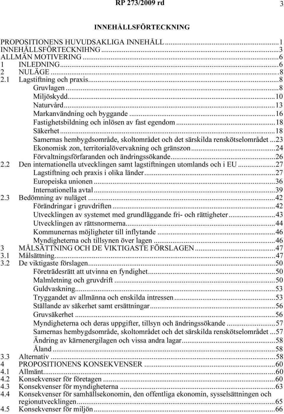 ..18 Samernas hembygdsområde, skoltområdet och det särskilda renskötselområdet...23 Ekonomisk zon, territorialövervakning och gränszon...24 Förvaltningsförfaranden och ändringssökande...26 2.