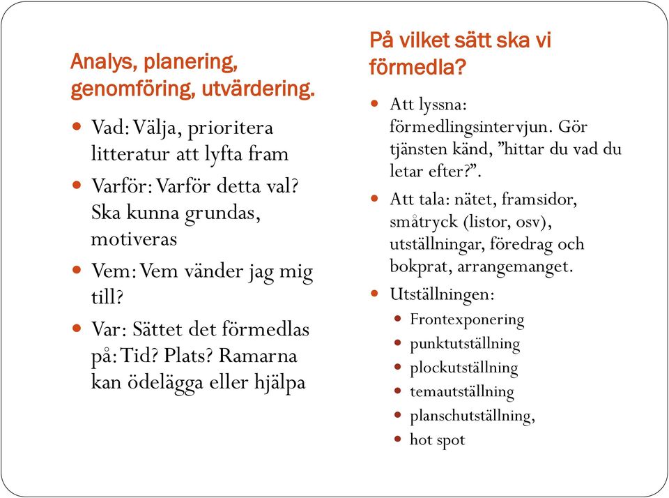 Ramarna kan ödelägga eller hjälpa På vilket sätt ska vi förmedla? Att lyssna: förmedlingsintervjun.