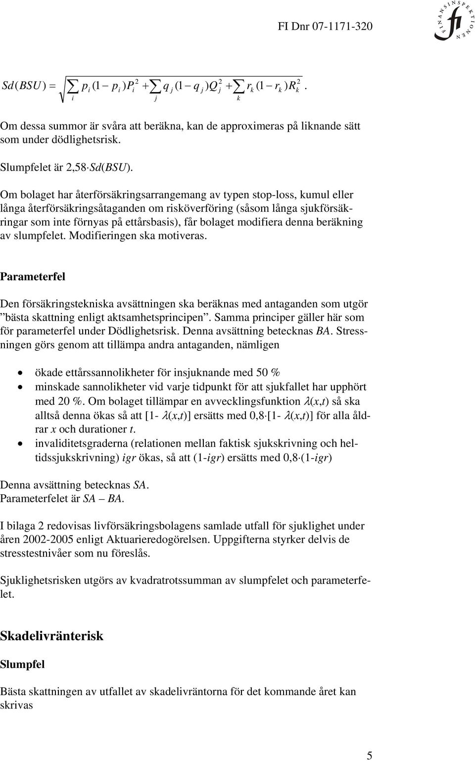 beränng av slumpfelet. Modferngen sa motveras. Parameterfel Den försärngstensa avsättnngen sa beränas med antaganden som utgör bästa sattnng enlgt atsamhetsprncpen.