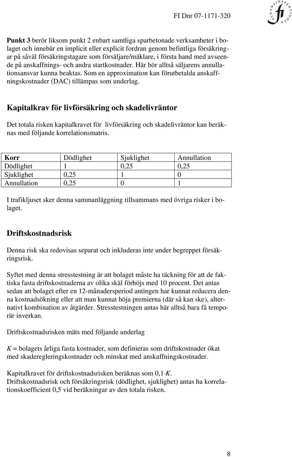 Kaptalrav för lvförsärng och sadelvräntor Det totala rsen aptalravet för lvförsärng och sadelvräntor an beränas med fölande orrelatonsmatrs.