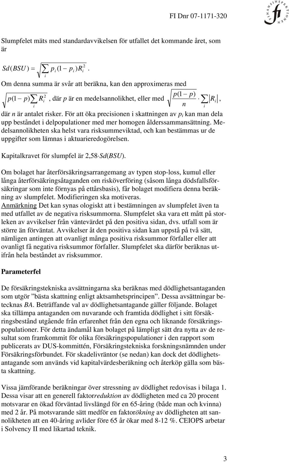 För att öa precsonen sattnngen av p an man dela upp beståndet delpopulatoner med mer homogen ålderssammansättnng.