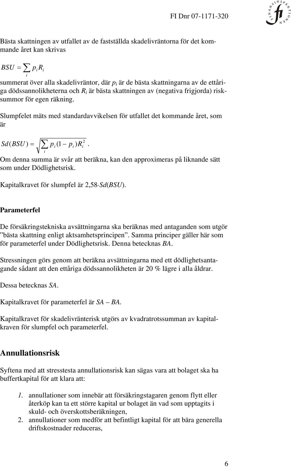 Om denna summa är svår att beräna, an den approxmeras på lnande sätt som under Dödlghetsrs. Kaptalravet för slumpfel är,58 Sd(BSU).