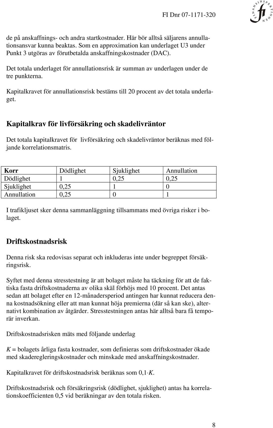 Kaptalrav för lvförsärng och sadelvräntor Det totala aptalravet för lvförsärng och sadelvräntor beränas med fölande orrelatonsmatrs.